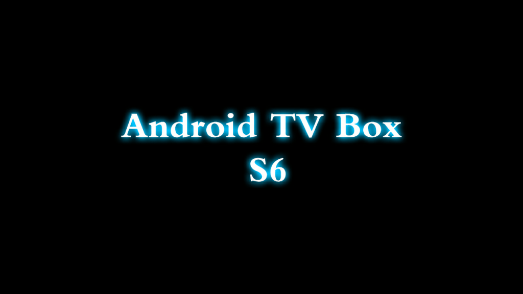 khởi động android tv box s6