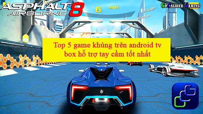 top-5-game-khung-tren-android-tv-box-ho-tro-tay-cam-choi-game